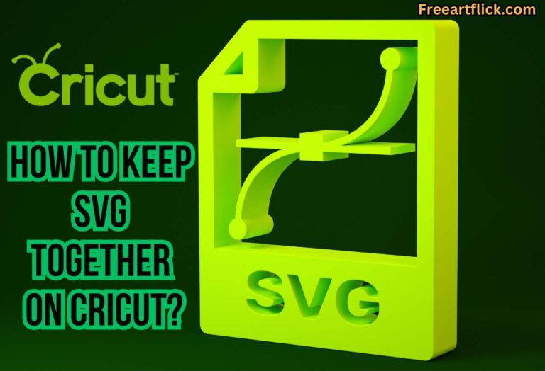 How to Keep SVG Together on Cricut? A Helpful Guide