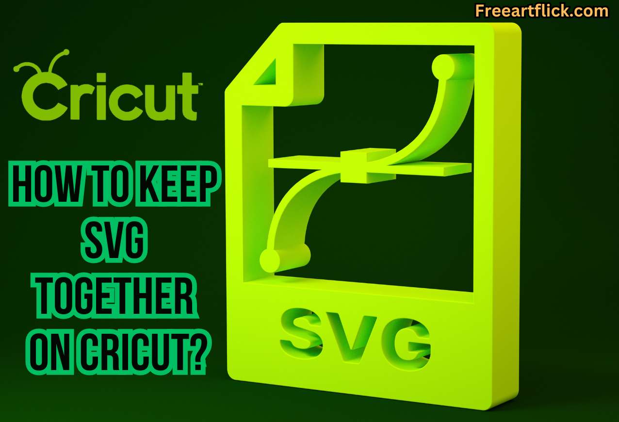 How to Keep SVG Together on Cricut?